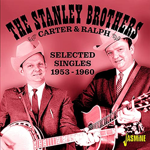 The Stanley Brothers - Carter And Ralph - Selected Singles 1953-1960 [CD]