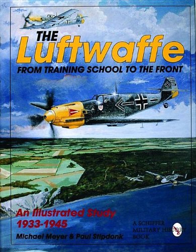 LUFTWAFFE THE FROM TRAINING SCHOOL TO: From Training School to the Front - An Illustrated Study 1933-1945 (Schiffer Military/Aviation History)