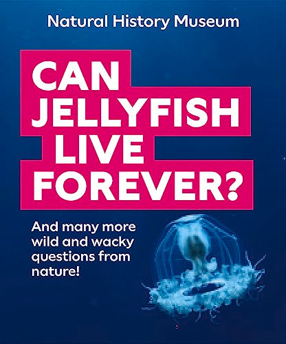 Can Jellyfish Live Forever?: And many more wild and wacky questions from nature