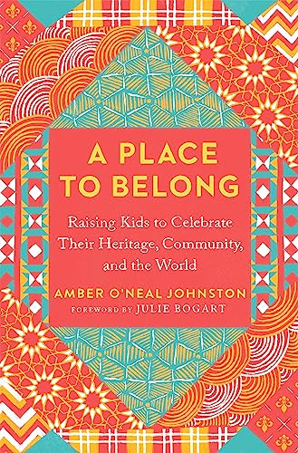 A Place to Belong: Raising Kids to Celebrate Their Heritage, Community, and the World