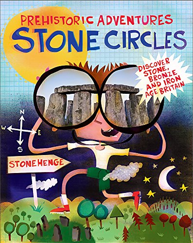 Stone Circles: Discover Stone, Bronze and Iron Age Britain (Prehistoric Adventures)