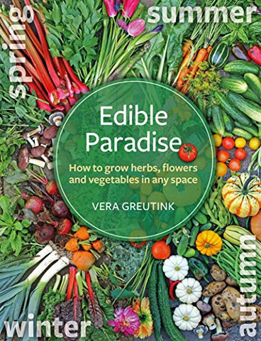 Edible Paradise: How to grow herbs, flowers, and vegetables in any space