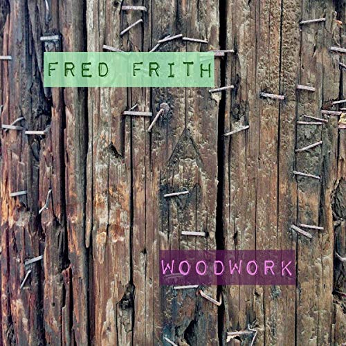 Album cover with "FRED FRITH" and "WOODWORK" text on a wooden background with nails.