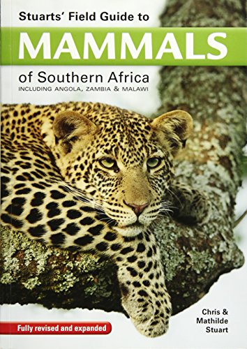 Stuarts' Field Guide to Mammals of Southern Africa (Field Guide Series): Including Angola, Zambia & Malawi