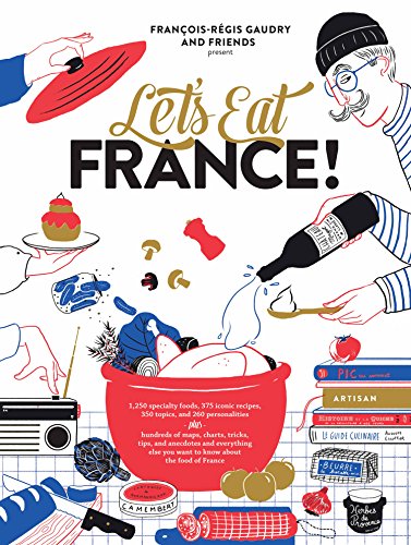Let's Eat France!: 1,250 Specialty Foods, 375 Iconic Recipes, 350 Topics, 260 Personalities, Plus Hundreds of Maps, Charts, Tricks, Tips, and ... Food of France (Copper Point: Main Street)