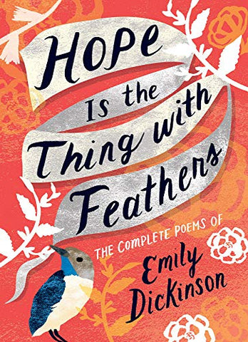 Hope is the Thing with Feathers: The Complete Poems of Emily Dickinson (Women's Voice)