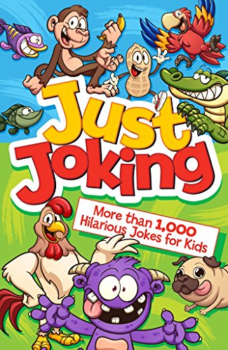 Just Joking! More than 1,000 Hilarious Jokes for Kids