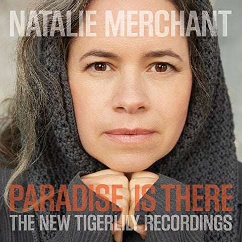 Natalie Merchant - Paradise Is There: The New Tig [CD]