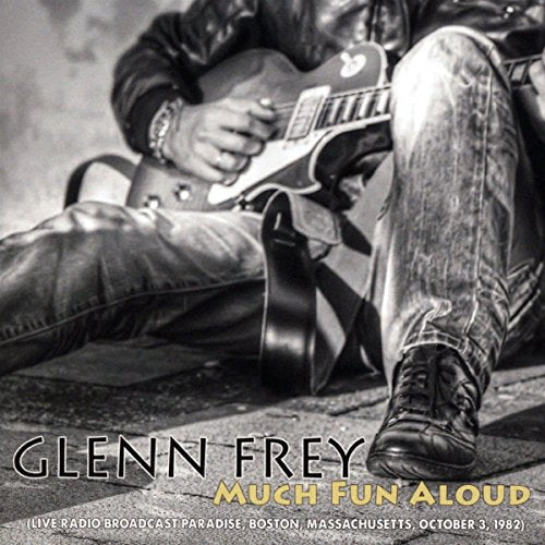 Glenn Frey - Much Fun Aloud: Live Radio Broadcast, October 1982 [CD]