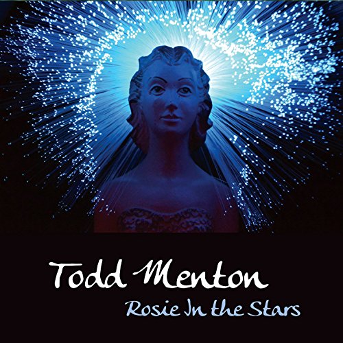 "Todd Menton - Rosie In The Stars" album cover featuring a glowing blue statue.