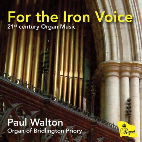 Paul Walton - For the Iron Voice - 21st Century Organ Music Audio CD