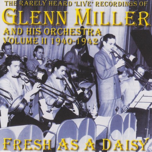 Glenn Miller - Fresh As a Daisy: the Rarely Heard Live Recordings of Glenn Miller and His Orchestra Vol.2 1940-1942 [CD]