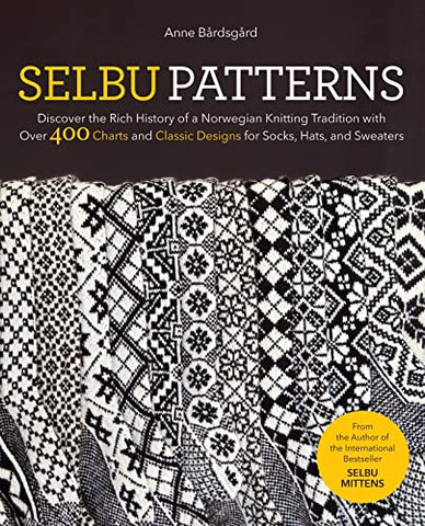 Selbu Patterns: Discover the Rich History of a Norwegian Knitting Tradition with Over 400 Charts and Classic Designs for Socks, Hats & Sweaters: ... Classic Designs for Socks, Hats & Sweaters