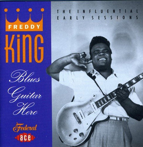 Freddy King - Blues Guitar Hero: the Influential Early Sessions Audio CD