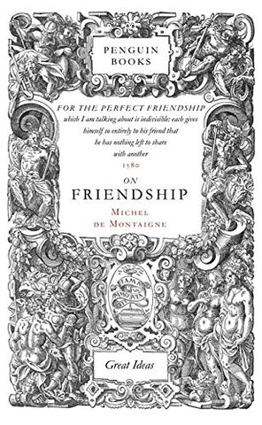 Michel de Montaigne - On Friendship