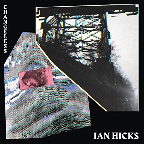 The album cover for "Changeless" by Ian Hicks features a distorted, black-and-white image of a bridge.