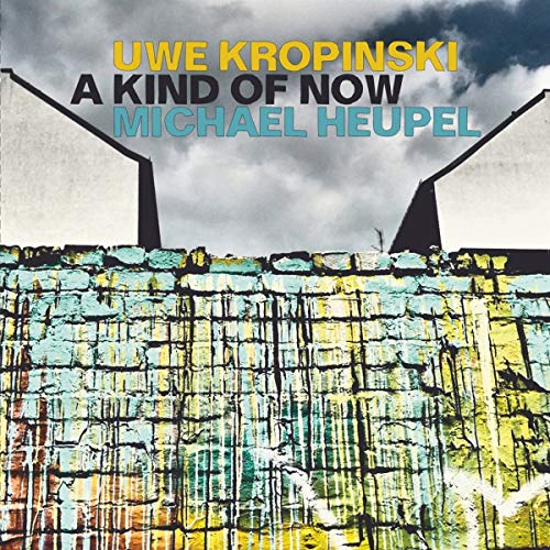 Uwe Kropinski & Michael Heupel - A Kind Of Now [CD]