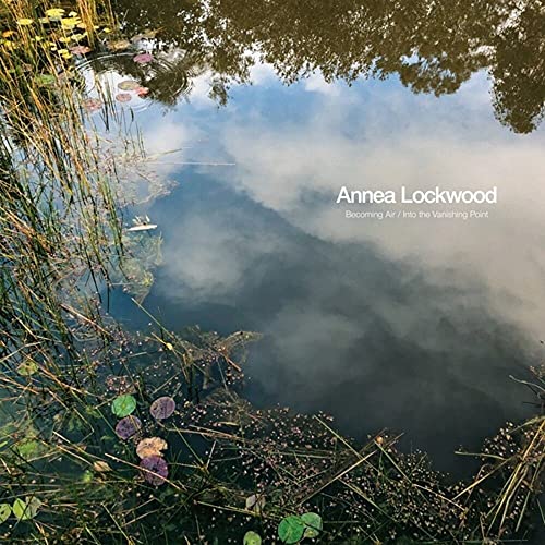 Annea Lockwood - Becoming Air/Into The Vanishing Point [VINYL]
