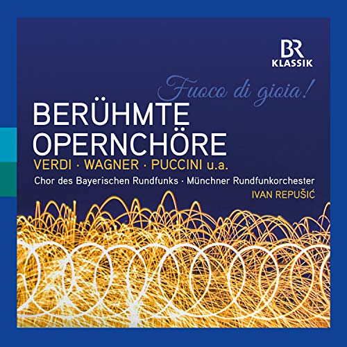 Bavarian Radio Choir/repusic - Fuoco di Gioia!  Famous Opera Choruses [CD]