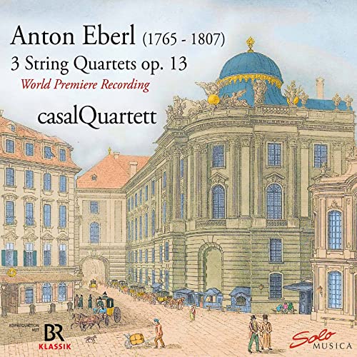Casal Quartet - Anton Eberl: Rediscovered - 3 String Quartets / Op.13 [CD]