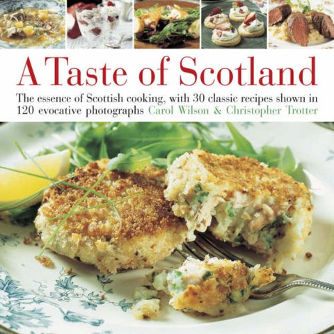 A Taste of Scotland: The Essence of Scottish Cooking, with 30 Classic Recipes Shown in 120 Evocative Photographs