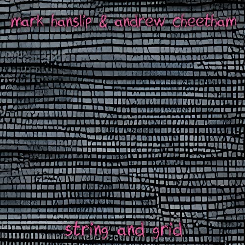 Mark Hanslip & Andrew Cheetham - String And Grid [CD]