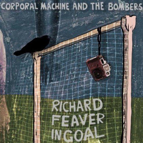 Corporal Machine The Bombers - Richard Feaver In Goal [VINYL]