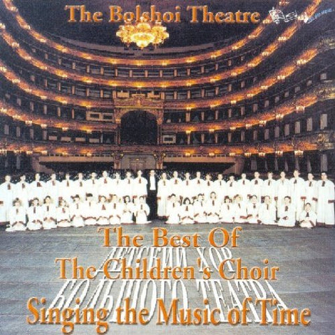 Bolshoi Theatre Children's Ch - The Best of the Children's Choir - Singing the Music of Time [CD]