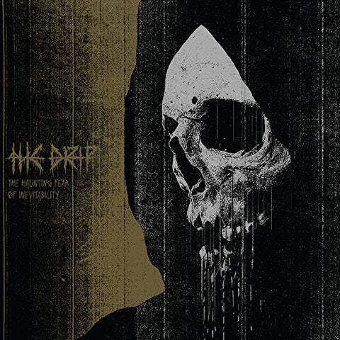 Drip The - The Haunting Fear of Inevitability [CD]