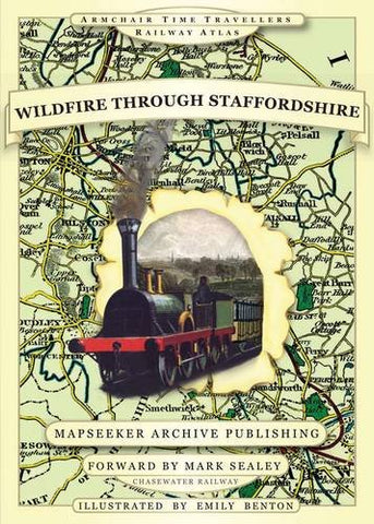 Wildfire Through Staffordshire (Armchair Time Travellers Railway Atlas)