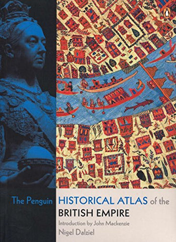 Nigel Dalziel - The Penguin Historical Atlas of the British Empire