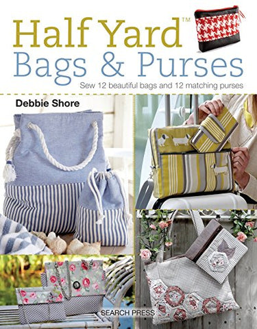 Half Yard (TM) Bags & Purses: Sew 12 Beautiful Bags and 12 Matching Purses