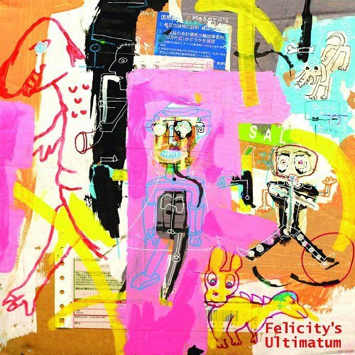 "Colorful abstract album cover with cartoon figures and 'Felicity's Ultimatum' text."