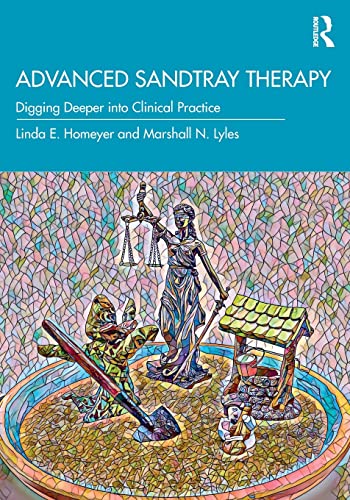Advanced Sandtray Therapy: Digging Deeper into Clinical Practice