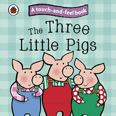 The Three Little Pigs: Ladybird Touch and Feel Fairy Tales - The Three Little Pigs: Ladybird Touch and Feel Fairy Tales