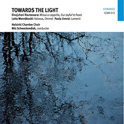 Helsinki Chamber Choir - Towards the Light: Choral works by Rautavaara, Wennäkoski & Livorsi [CD]