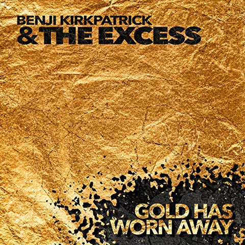 Benji Kirkpatrick & The Excess - Gold Has Worn Away [CD]