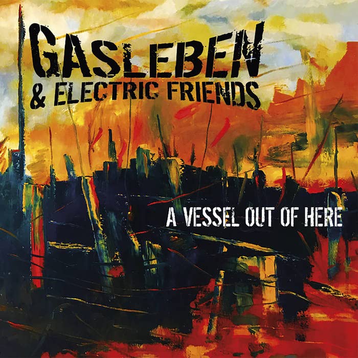 Gasleben & Electric Friends - A Vessel Out Of Here [CD]