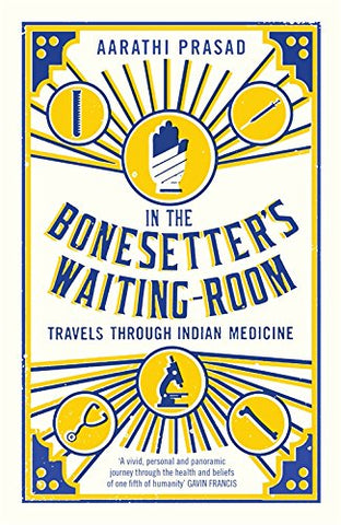 In the Bonesetter's Waiting Room: Travels Through Indian Medicine (Wellcome Collection)