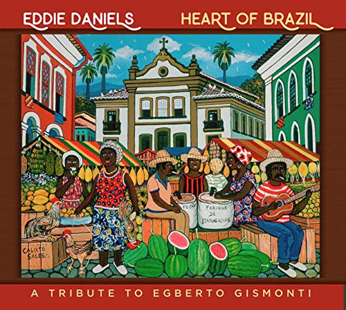 Eddie Daniels - Heart Of Brazil: A Tribute To Egberto Gismonti [CD]