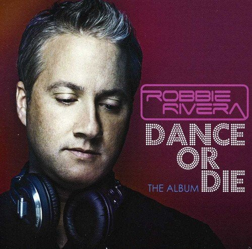 "Album cover with a man wearing headphones and 'Robbie Rivera Dance or Die' text."