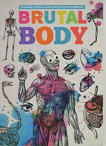 Brutal Body (Strange Science and Explosive Experiments)