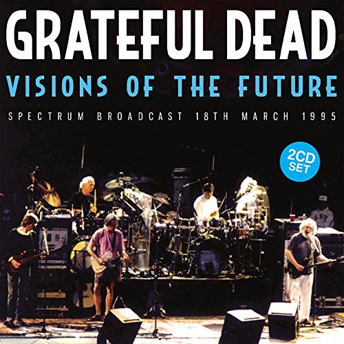 Grateful Dead “Visions Of The Future” 2CD set album cover with band photo.