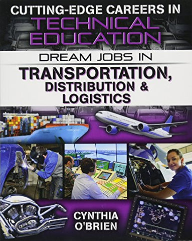 Dream Jobs Transportation Distribution and Logistics (Cutting-Edge Careers in Technical Education)