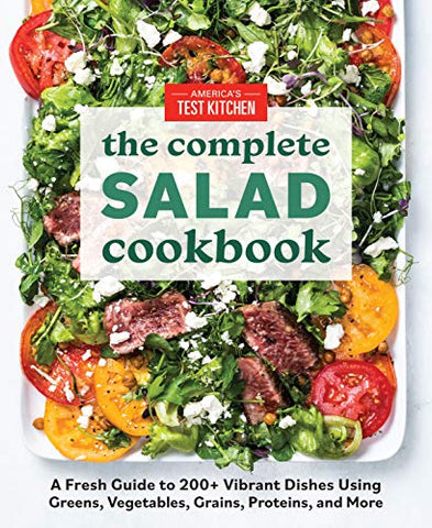 The Complete Book of Salads: A Fresh Guide with 200+ Vibrant Recipes (The Complete Atk Cookbook)