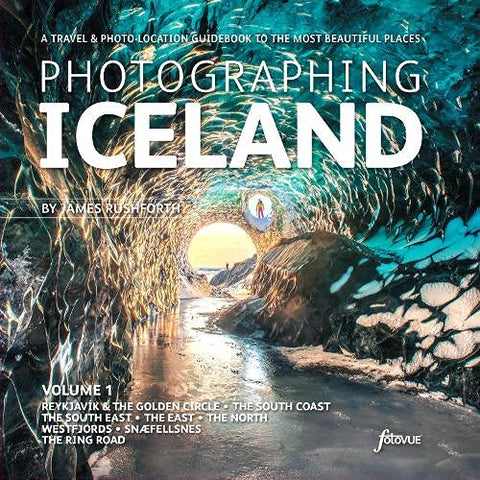 Photographing Iceland Volume 1: A Travel & Photo-Location Guidebook to the Most Beautiful Places (Photo-Location Guides)