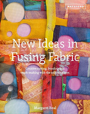 New Ideas in Fusing Fabric: Creative Cutting, Bonding and Mark-Making with the Soldering Iron