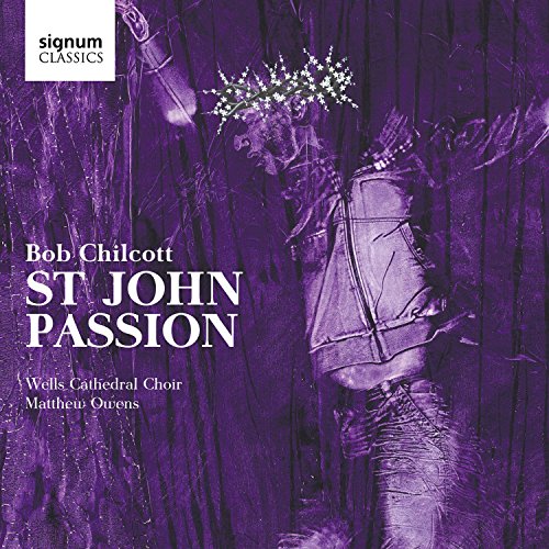 Wells Cathedral Choirmatthew Owens - Bob Chilcott: St John Passion [CD]
