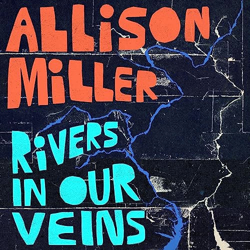 MILLER ALLISON - RIVERS IN OUR VEINS [CD]