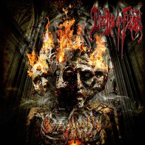 "Album cover with burning skulls and gothic architecture, 'Deeds of Flesh' and 'Gradually Melted' text."